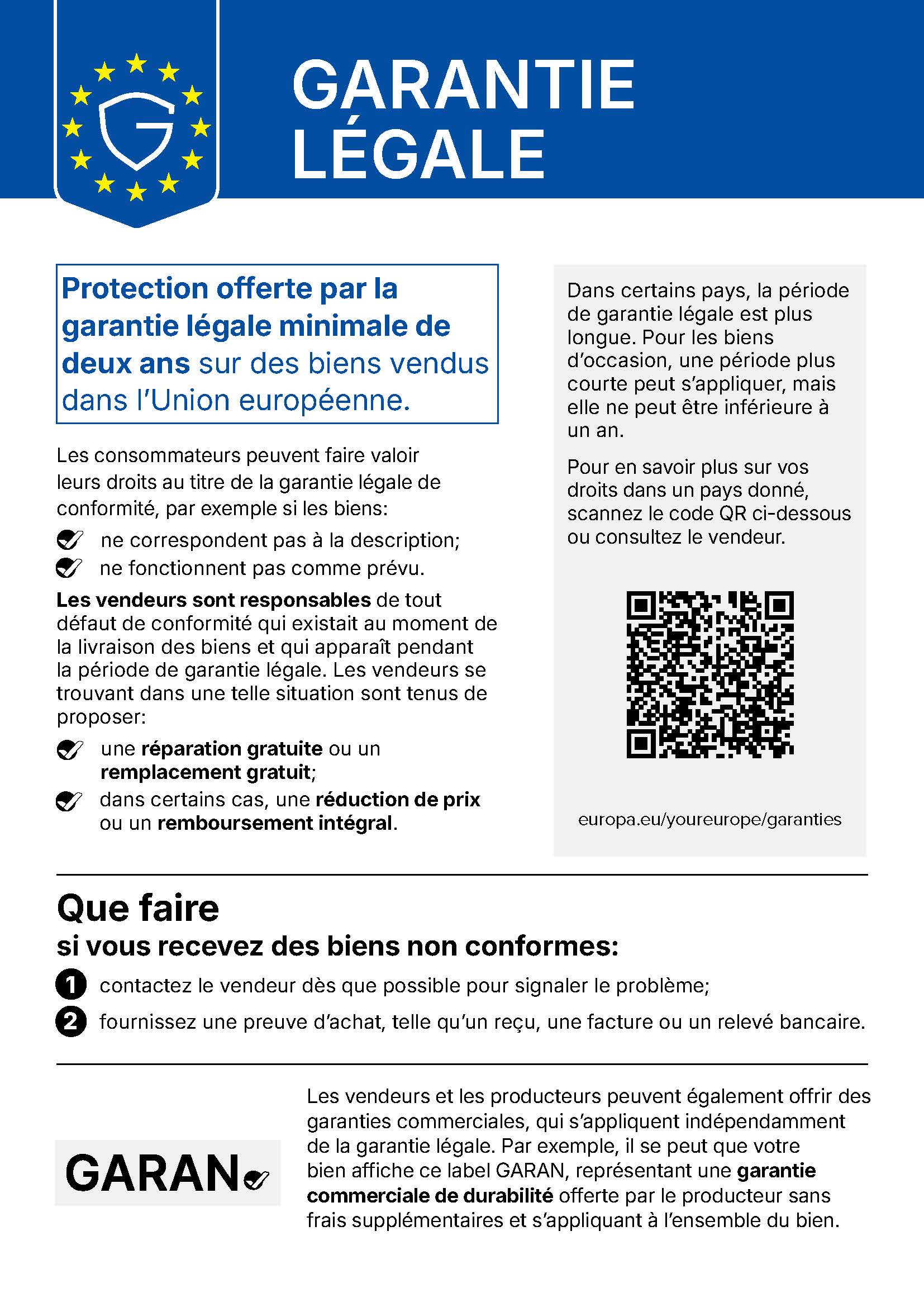Avis harmonisé sur la garantie légale de conformité : garantie légale minimale de deux ans sur les biens vendus dans l'Union européenne. Les vendeurs sont responsables des défauts de conformité et doivent proposer une réparation ou un remplacement gratuit, voire, dans certains cas, une réduction de prix ou un remboursement intégral. Code QR vers europa.eu/youreurope/garanties.